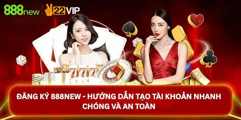 Đăng Ký 888New - Hướng Dẫn Tạo Tài Khoản Nhanh Chóng Và An Toàn