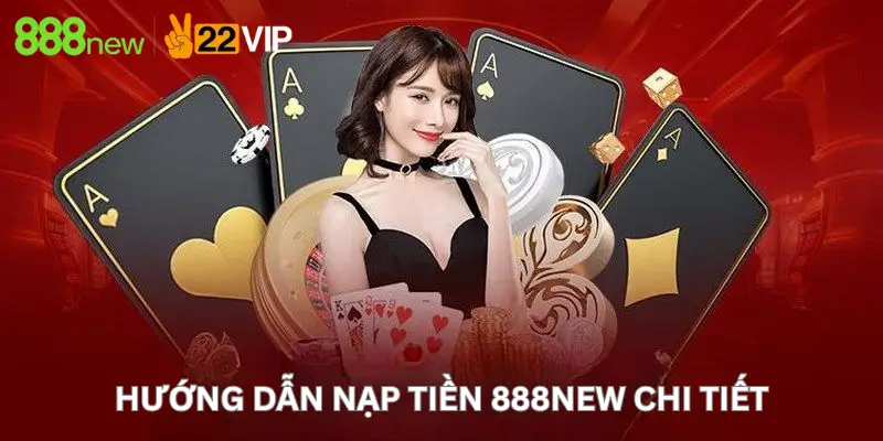 Hướng dẫn Nạp Tiền 888New chi tiết