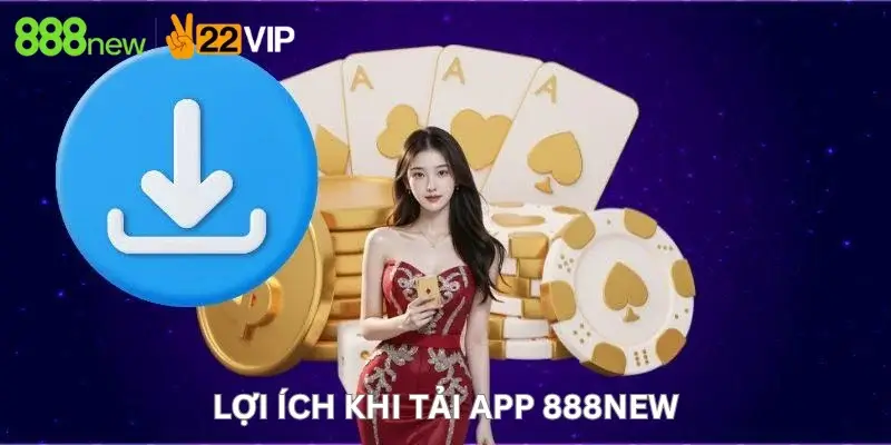 Lợi ích khi Tải app 888New