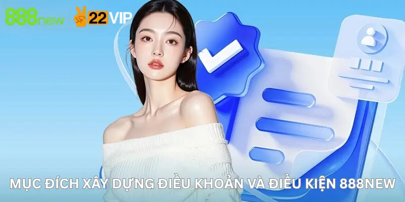 Mục đích xây dựng Điều khoản và điều kiện 888New