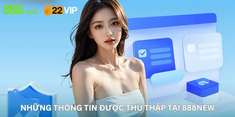 Những Thông Tin Được Thu Thập Tại 888New