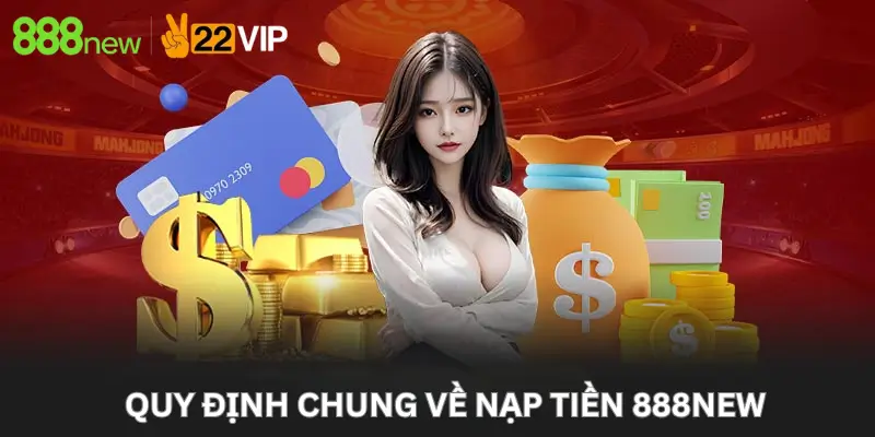 Quy định chung về Nạp Tiền 888New