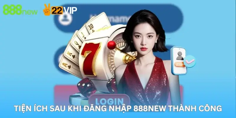 Tiện Ích Sau Khi Đăng Nhập 888New Thành Công