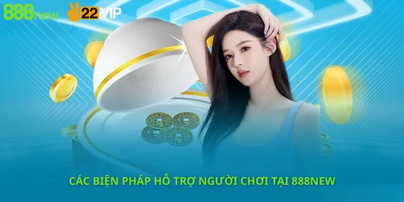 Các Biện Pháp Hỗ Trợ Người Chơi Tại 888New
