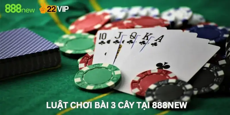 Luật Chơi Bài 3 Cây Tại 888New