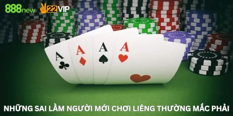 Những Sai Lầm Người Mới Chơi Liêng Thường Mắc Phải
