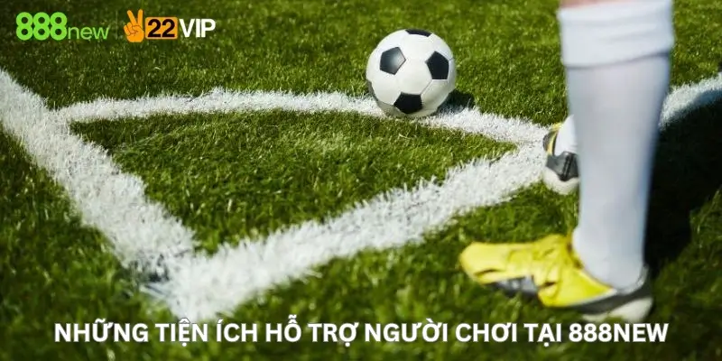 Những Tiện Ích Hỗ Trợ Người Chơi Tại 888New