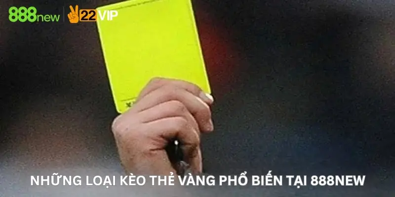 Những loại kèo thẻ vàng phổ biến tại 888New