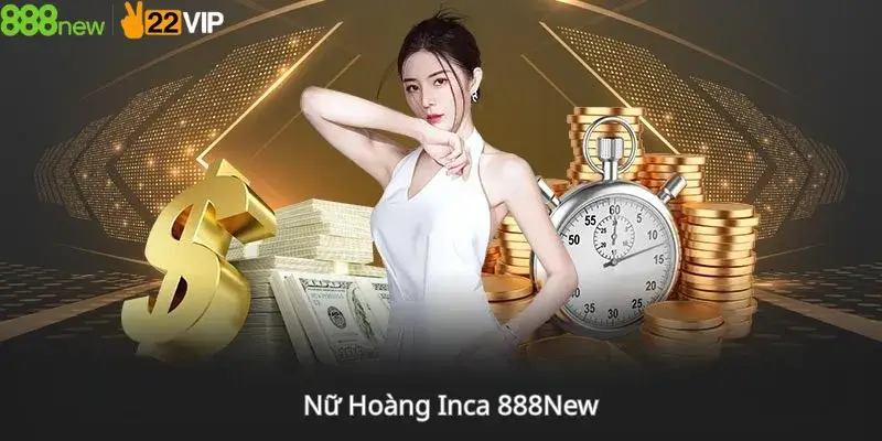 Nữ Hoàng Inca 888New