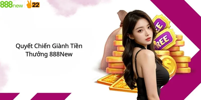 Quyết Chiến Giành Tiền Thưởng 888New