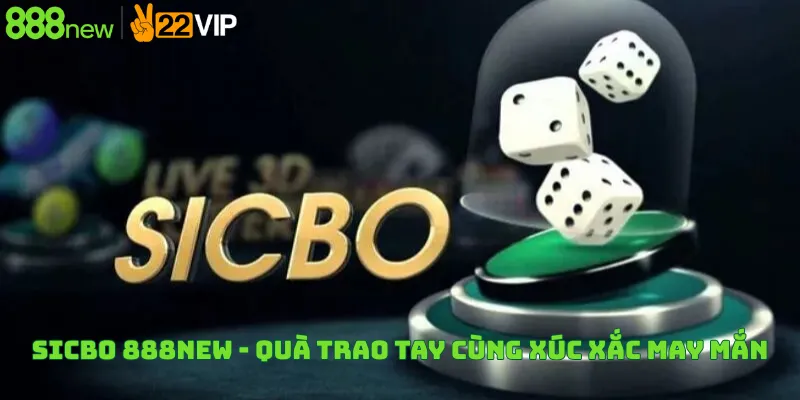 Sicbo 888New - Quà Trao Tay Cùng Xúc Xắc May Mắn