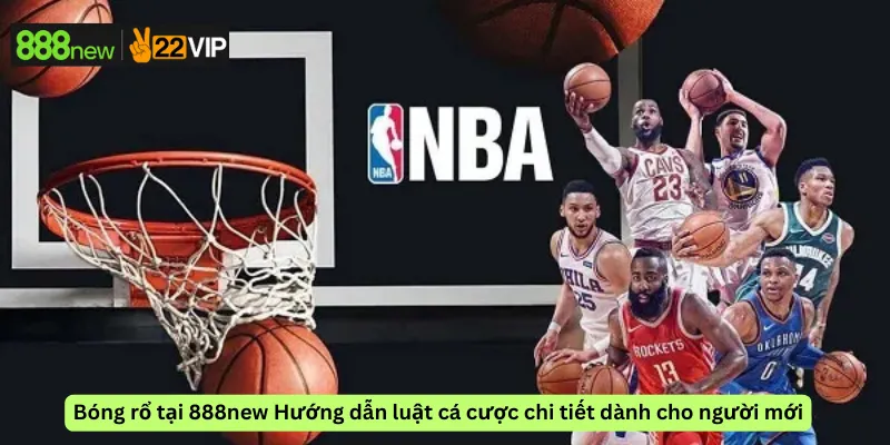 Bóng rổ tại 888new Hướng dẫn luật cá cược chi tiết dành cho người mới