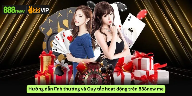 Hướng dẫn lĩnh thưởng và Quy tắc hoạt động trên 888new me