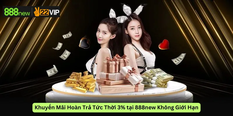 Khuyến Mãi Hoàn Trả Tức Thời 3% tại 888new Không Giới Hạn